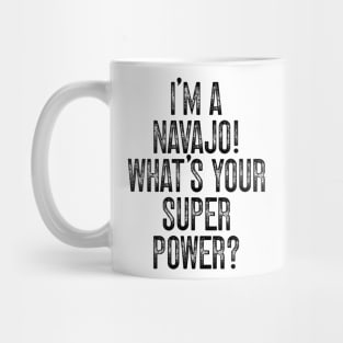 I'm A Navajo! What's Your Super Power v2 Mug